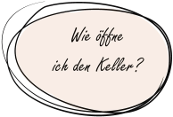 Wie öffne  ich den Keller?